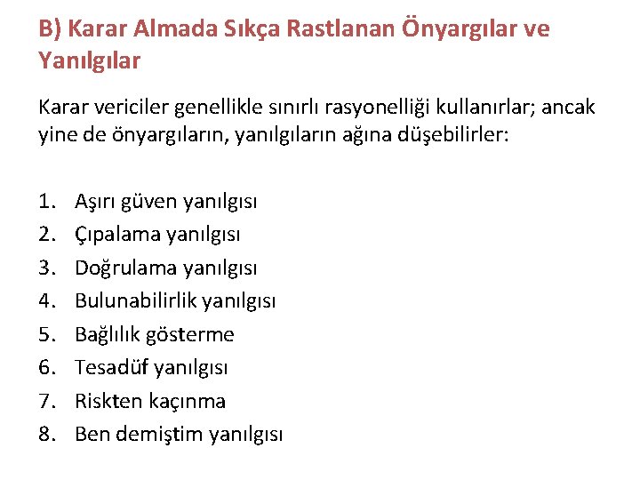 B) Karar Almada Sıkça Rastlanan Önyargılar ve Yanılgılar Karar vericiler genellikle sınırlı rasyonelliği kullanırlar;