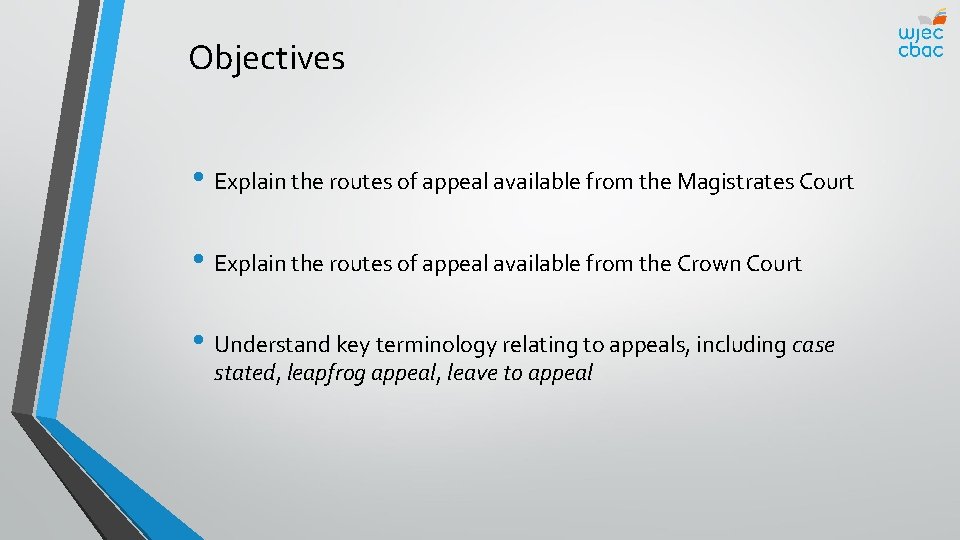 Objectives • Explain the routes of appeal available from the Magistrates Court • Explain