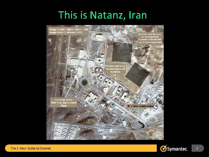 This is Natanz, Iran The 1 -hour Guide to Stuxnet 2 