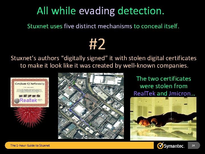 All while evading detection. Stuxnet uses five distinct mechanisms to conceal itself. #2 Stuxnet’s