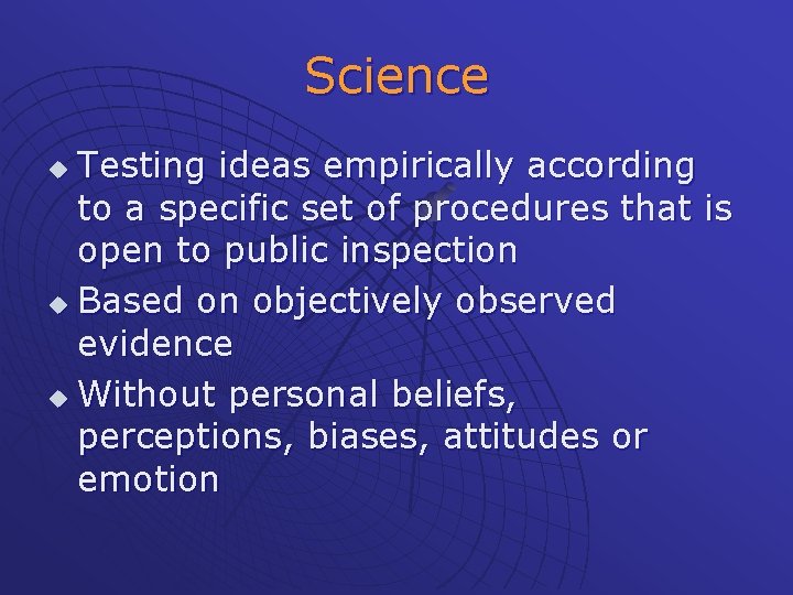 Science Testing ideas empirically according to a specific set of procedures that is open Science Testing ideas empirically according to a specific set of procedures that is open