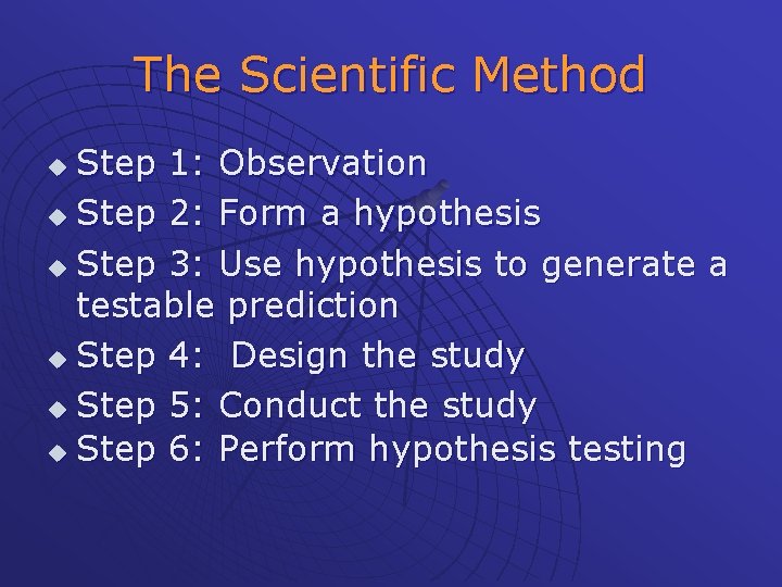 The Scientific Method Step 1: Observation u Step 2: Form a hypothesis u Step