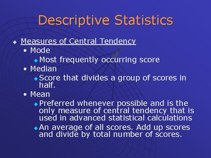 Descriptive Statistics u Measures of Central Tendency • Mode u Most frequently occurring score