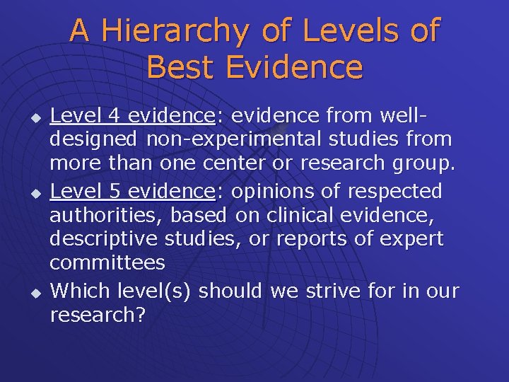 A Hierarchy of Levels of Best Evidence u u u Level 4 evidence: evidence