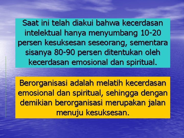 Saat ini telah diakui bahwa kecerdasan intelektual hanya menyumbang 10 -20 persen kesuksesan seseorang,