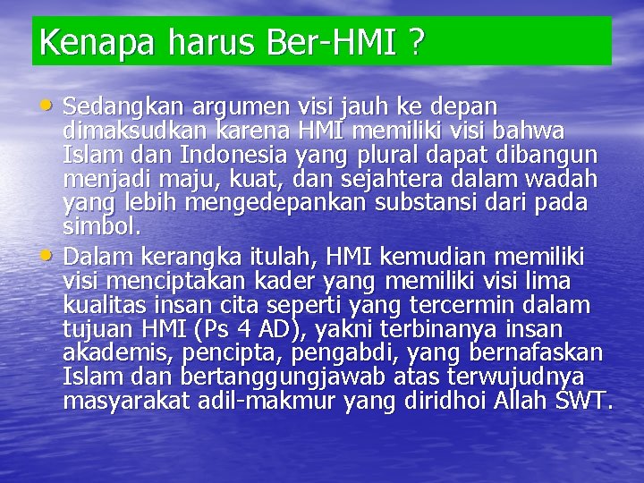 Kenapa harus Ber-HMI ? • Sedangkan argumen visi jauh ke depan • dimaksudkan karena