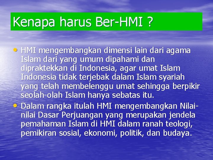 Kenapa harus Ber-HMI ? • HMI mengembangkan dimensi lain dari agama • Islam dari