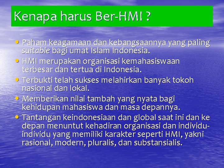 Kenapa harus Ber-HMI ? • Paham keagamaan dan kebangsaannya yang paling suitable bagi umat