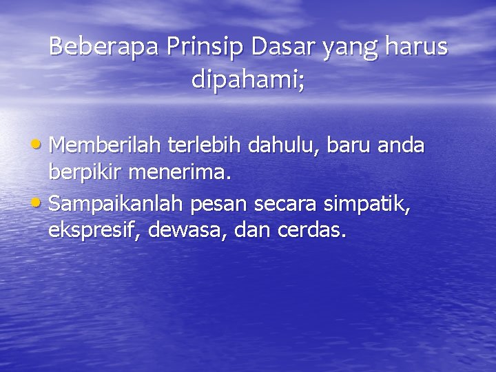 Beberapa Prinsip Dasar yang harus dipahami; • Memberilah terlebih dahulu, baru anda berpikir menerima.