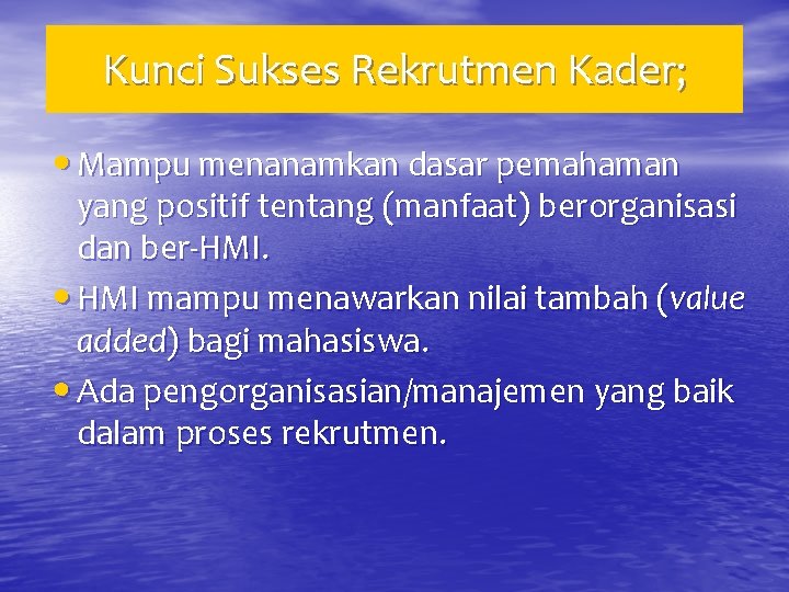 Kunci Sukses Rekrutmen Kader; • Mampu menanamkan dasar pemahaman yang positif tentang (manfaat) berorganisasi