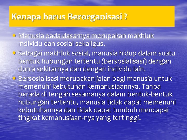 Kenapa harus Berorganisasi ? • Manusia pada dasarnya merupakan makhluk individu dan sosial sekaligus.