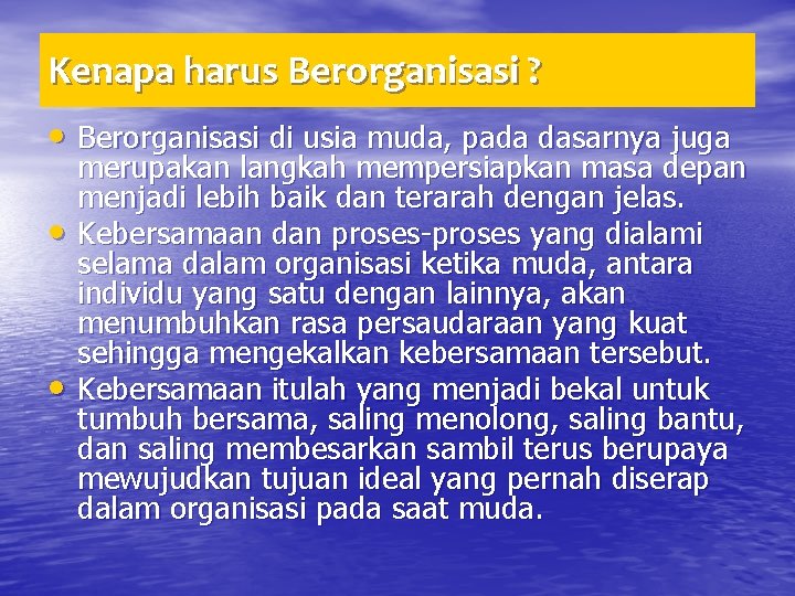 Kenapa harus Berorganisasi ? • Berorganisasi di usia muda, pada dasarnya juga • •