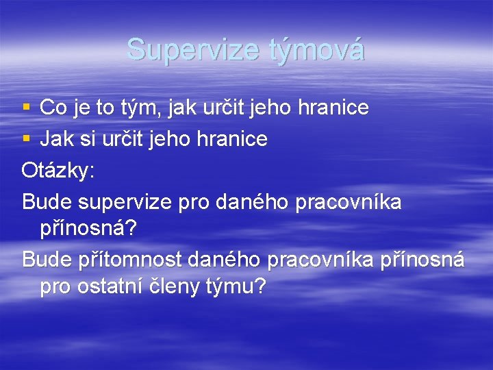 Supervize týmová § Co je to tým, jak určit jeho hranice § Jak si