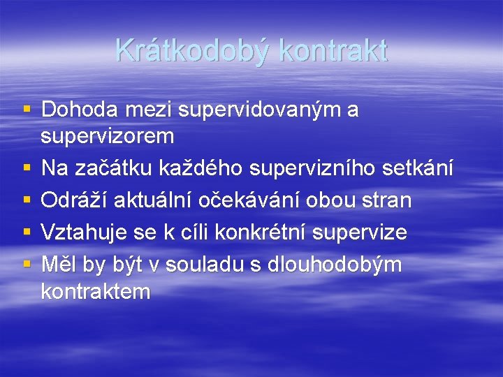 Krátkodobý kontrakt § Dohoda mezi supervidovaným a supervizorem § Na začátku každého supervizního setkání