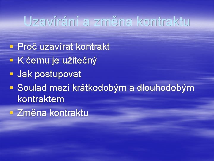 Uzavírání a změna kontraktu § § Proč uzavírat kontrakt K čemu je užitečný Jak