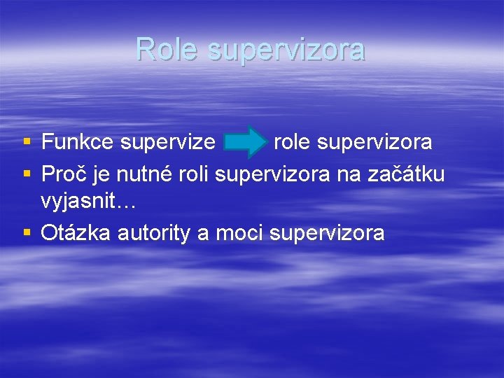 Role supervizora § Funkce supervize role supervizora § Proč je nutné roli supervizora na