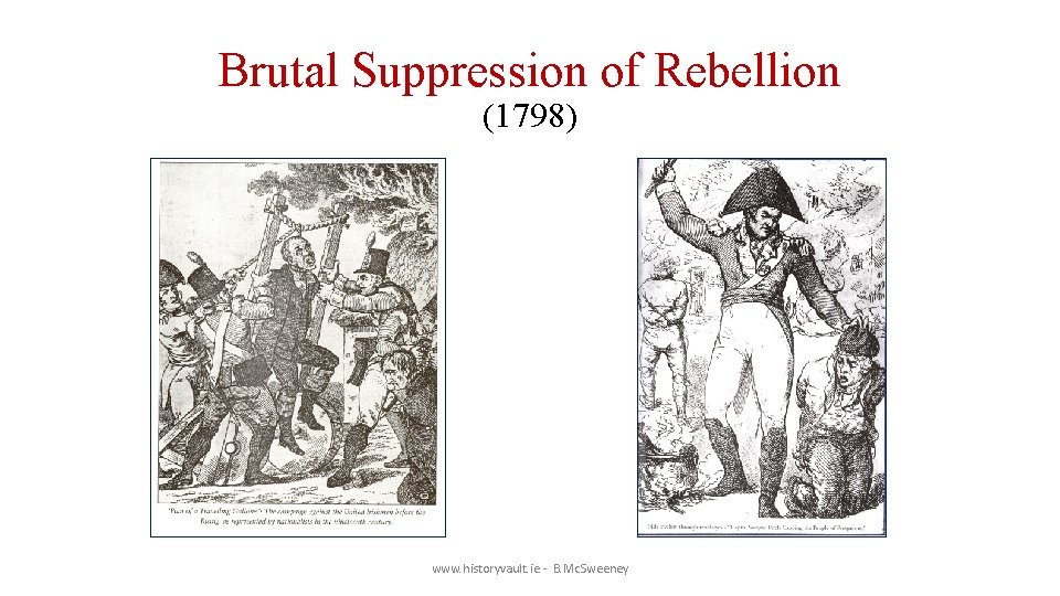 Brutal Suppression of Rebellion (1798) www. historyvault. ie - B. Mc. Sweeney 