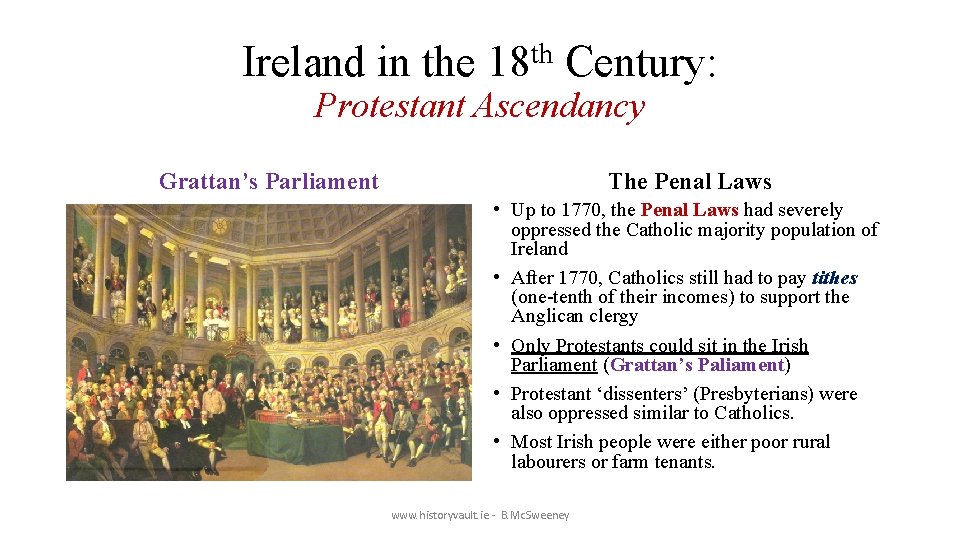 Ireland in the 18 th Century: Protestant Ascendancy Grattan’s Parliament The Penal Laws •