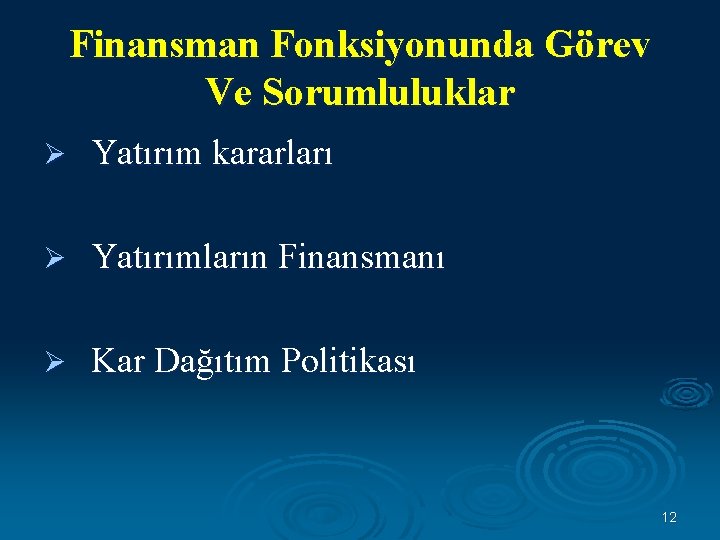 Finansman Fonksiyonunda Görev Ve Sorumluluklar Ø Yatırım kararları Ø Yatırımların Finansmanı Ø Kar Dağıtım