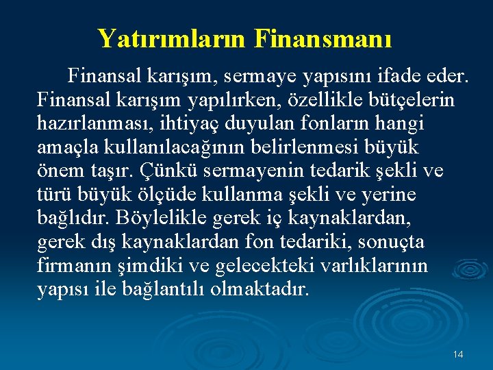 Yatırımların Finansmanı Finansal karışım, sermaye yapısını ifade eder. Finansal karışım yapılırken, özellikle bütçelerin hazırlanması,