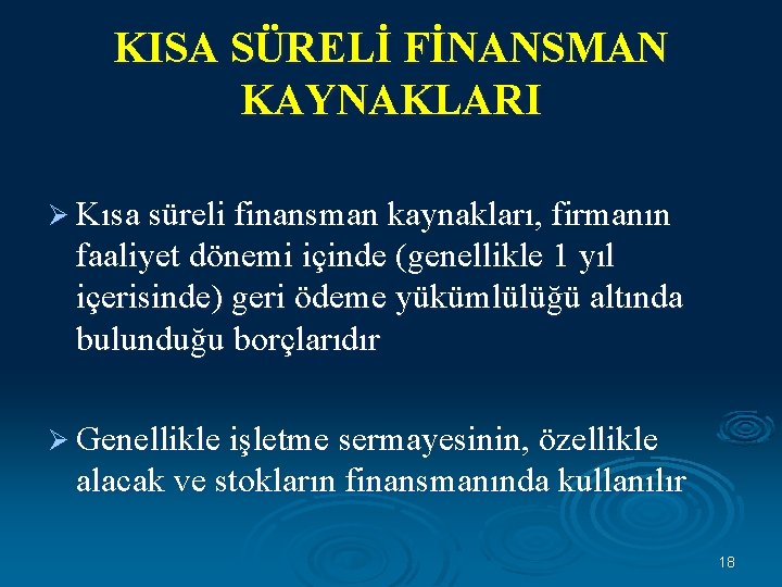 KISA SÜRELİ FİNANSMAN KAYNAKLARI Ø Kısa süreli finansman kaynakları, firmanın faaliyet dönemi içinde (genellikle