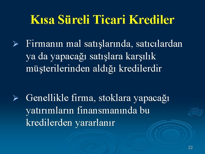 Kısa Süreli Ticari Krediler Ø Firmanın mal satışlarında, satıcılardan ya da yapacağı satışlara karşılık