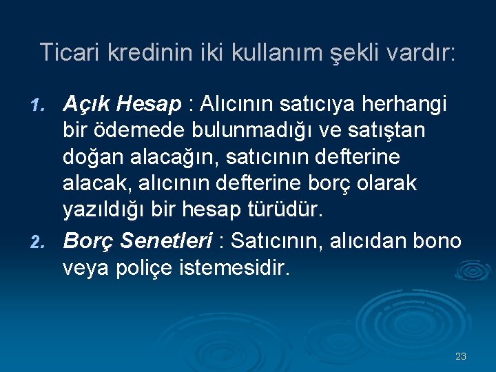 Ticari kredinin iki kullanım şekli vardır: Açık Hesap : Alıcının satıcıya herhangi bir ödemede