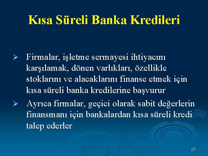 Kısa Süreli Banka Kredileri Firmalar, işletme sermayesi ihtiyacını karşılamak, dönen varlıkları, özellikle stoklarını ve