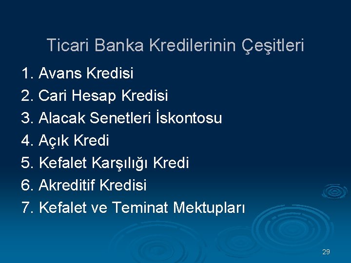 Ticari Banka Kredilerinin Çeşitleri 1. Avans Kredisi 2. Cari Hesap Kredisi 3. Alacak Senetleri