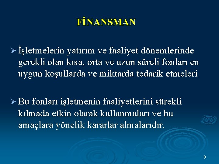 FİNANSMAN Ø İşletmelerin yatırım ve faaliyet dönemlerinde gerekli olan kısa, orta ve uzun süreli