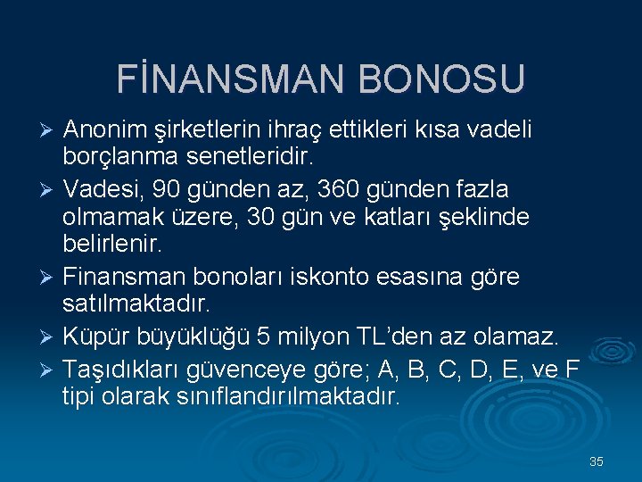FİNANSMAN BONOSU Anonim şirketlerin ihraç ettikleri kısa vadeli borçlanma senetleridir. Ø Vadesi, 90 günden