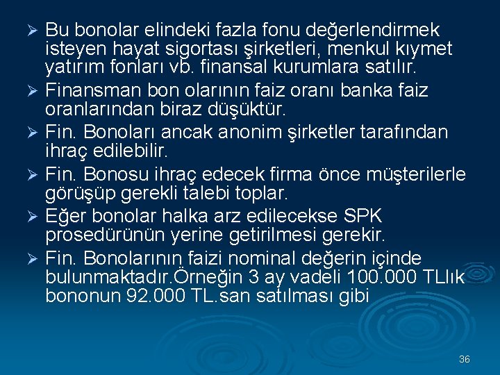 Bu bonolar elindeki fazla fonu değerlendirmek isteyen hayat sigortası şirketleri, menkul kıymet yatırım fonları