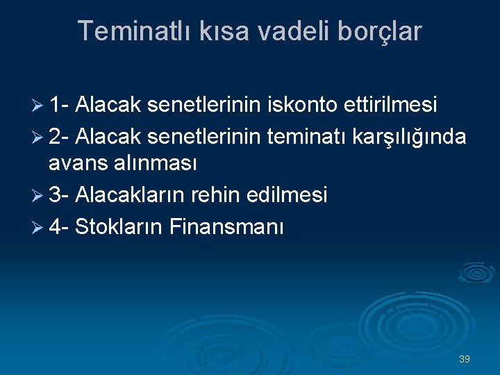 Teminatlı kısa vadeli borçlar Ø 1 Alacak senetlerinin iskonto ettirilmesi Ø 2 Alacak senetlerinin