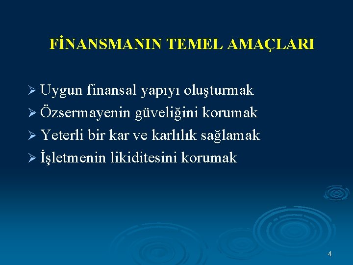 FİNANSMANIN TEMEL AMAÇLARI Ø Uygun finansal yapıyı oluşturmak Ø Özsermayenin güveliğini korumak Ø Yeterli