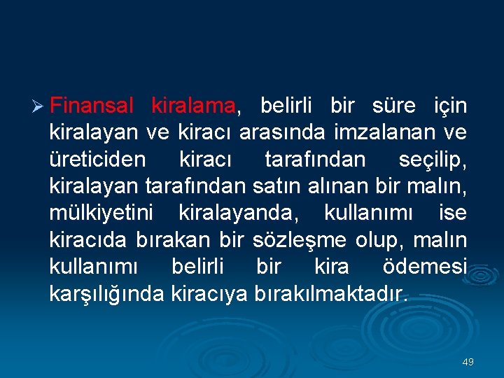 Ø Finansal kiralama, belirli bir süre için kiralayan ve kiracı arasında imzalanan ve üreticiden