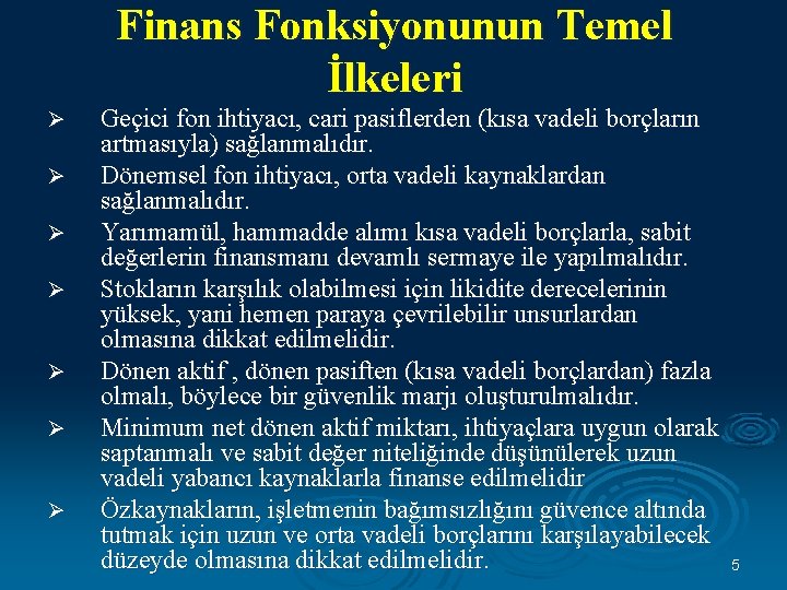 Finans Fonksiyonunun Temel İlkeleri Ø Ø Ø Ø Geçici fon ihtiyacı, cari pasiflerden (kısa