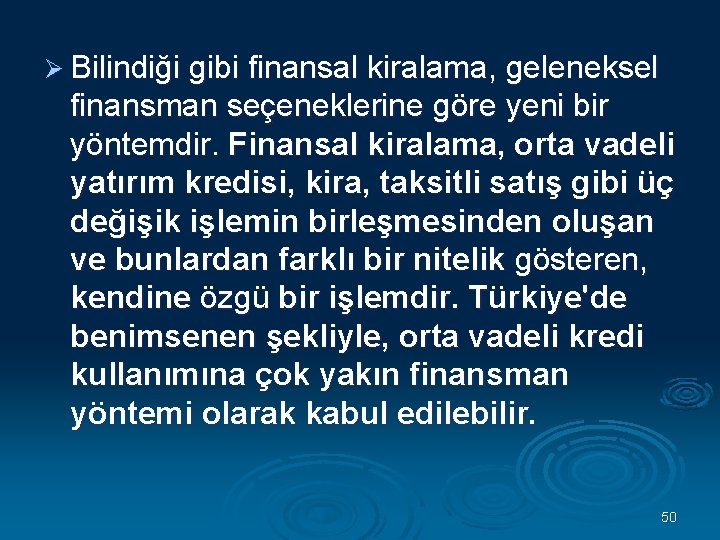 Ø Bilindiği gibi finansal kiralama, geleneksel finansman seçeneklerine göre yeni bir yöntemdir. Finansal kiralama,