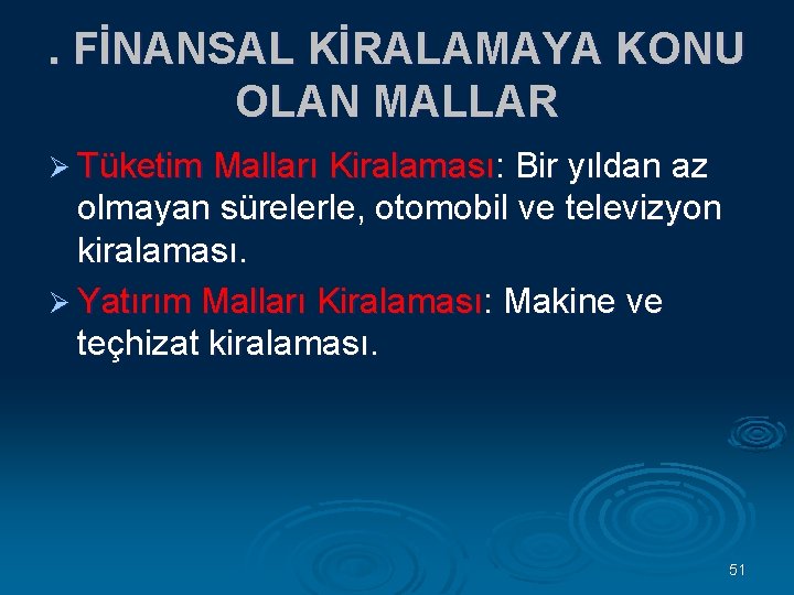 . FİNANSAL KİRALAMAYA KONU OLAN MALLAR Ø Tüketim Malları Kiralaması: Bir yıldan az olmayan