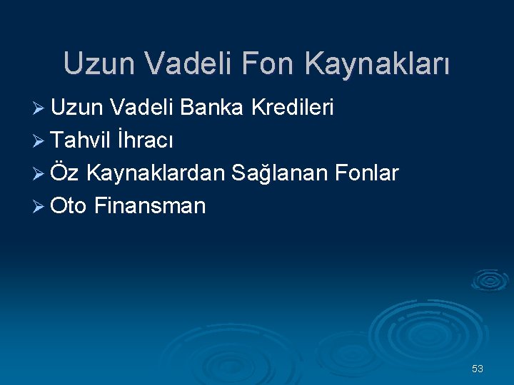 Uzun Vadeli Fon Kaynakları Ø Uzun Vadeli Banka Kredileri Ø Tahvil İhracı Ø Öz