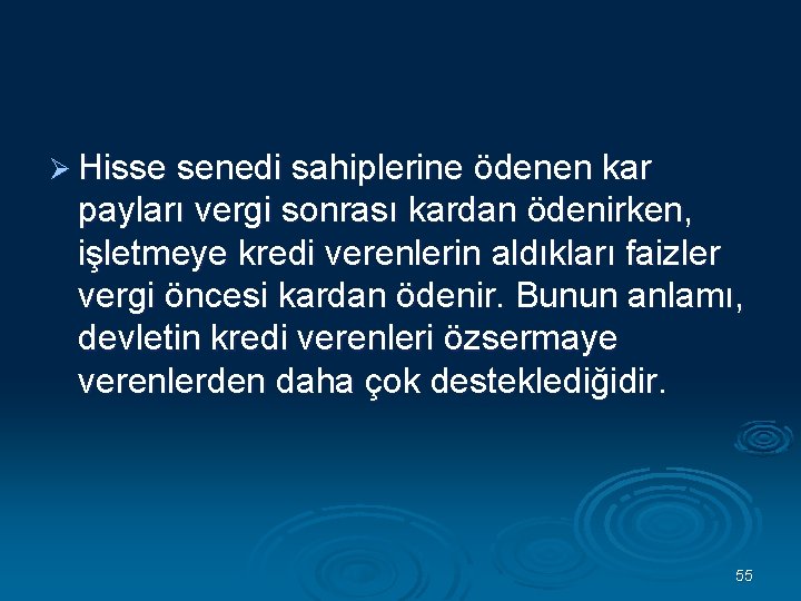 Ø Hisse senedi sahiplerine ödenen kar payları vergi sonrası kardan ödenirken, işletmeye kredi verenlerin