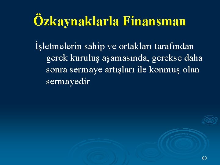 Özkaynaklarla Finansman İşletmelerin sahip ve ortakları tarafından gerek kuruluş aşamasında, gerekse daha sonra sermaye