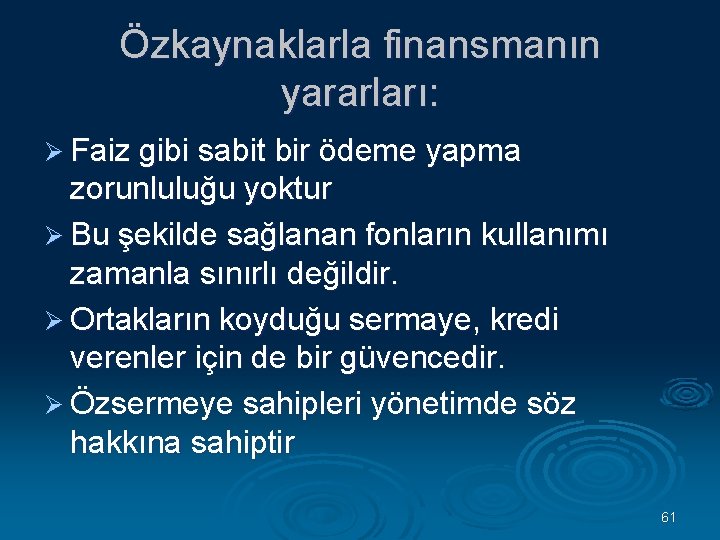 Özkaynaklarla finansmanın yararları: Ø Faiz gibi sabit bir ödeme yapma zorunluluğu yoktur Ø Bu