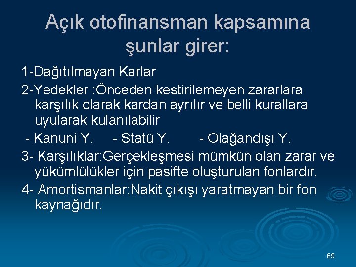 Açık otofinansman kapsamına şunlar girer: 1 Dağıtılmayan Karlar 2 Yedekler : Önceden kestirilemeyen zararlara