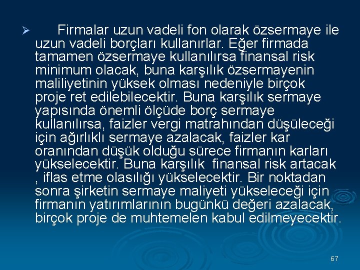 Ø Firmalar uzun vadeli fon olarak özsermaye ile uzun vadeli borçları kullanırlar. Eğer firmada