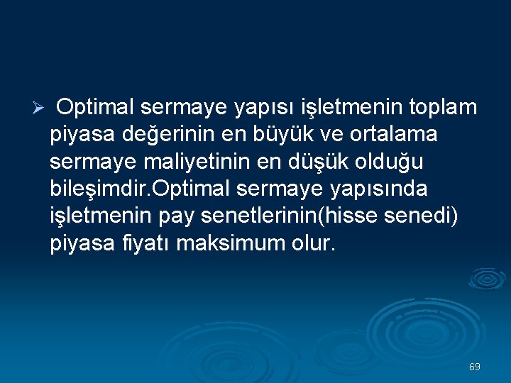 Ø Optimal sermaye yapısı işletmenin toplam piyasa değerinin en büyük ve ortalama sermaye maliyetinin