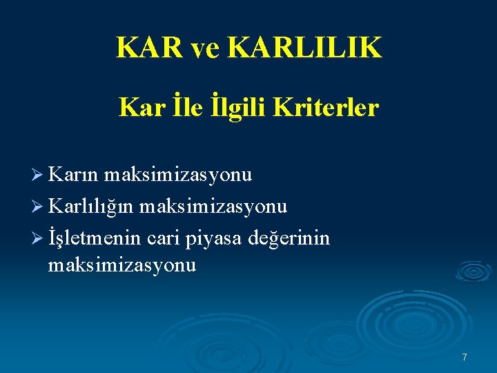 KAR ve KARLILIK Kar İle İlgili Kriterler Ø Karın maksimizasyonu Ø Karlılığın maksimizasyonu Ø