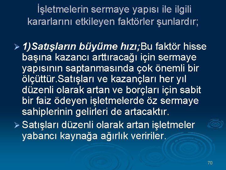 İşletmelerin sermaye yapısı ile ilgili kararlarını etkileyen faktörler şunlardır; Ø 1)Satışların büyüme hızı; Bu