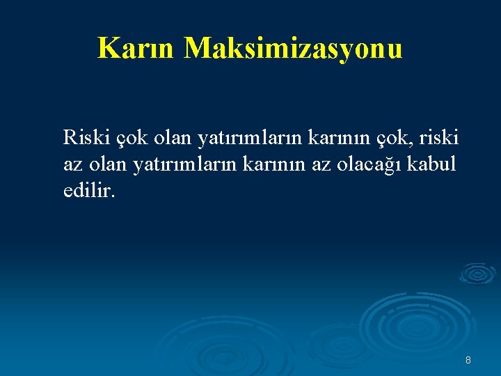 Karın Maksimizasyonu Riski çok olan yatırımların karının çok, riski az olan yatırımların karının az