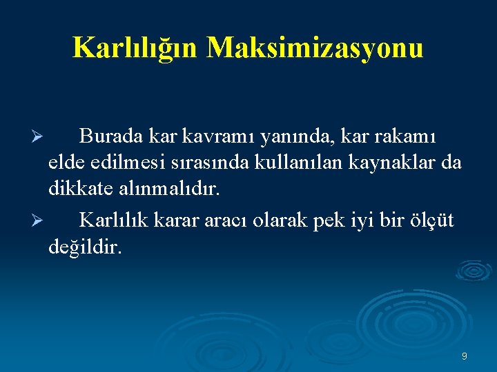 Karlılığın Maksimizasyonu Burada kar kavramı yanında, kar rakamı elde edilmesi sırasında kullanılan kaynaklar da