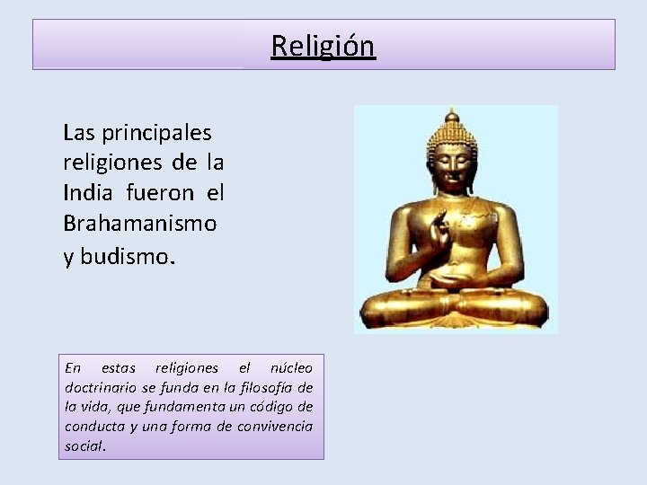 Religión Las principales religiones de la India fueron el Brahamanismo y budismo. En estas